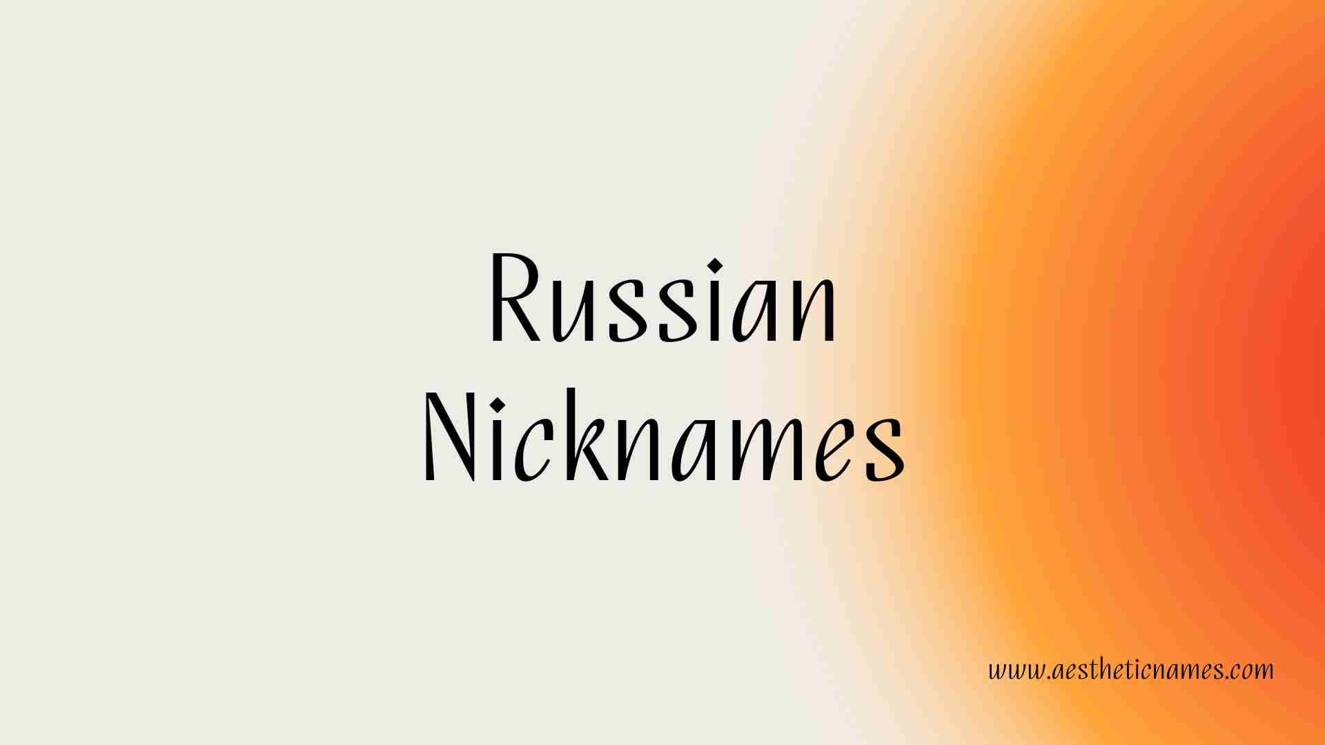 Read more about the article 250+ Cute and Unique Russian Nicknames-AestheticNames