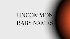 Read more about the article 200+ Cool Uncommon Baby names-AestheticNames